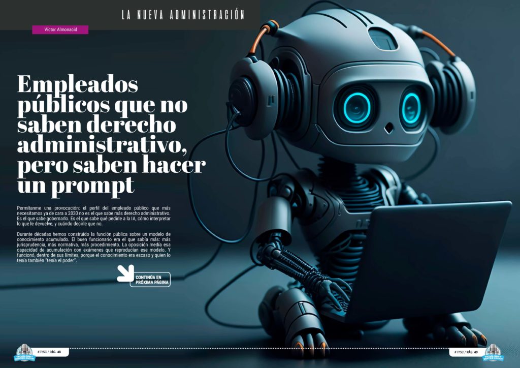 "Empleados públicos que no saben derecho administrativo, pero saben hacer un prompt" artículo de "Victor Almonacid" en la sección "La Nueva Administración" de la edición de Abril de 2025 de la Revista Tecnología y Sentido Común TYSC a Revista Líder de Audiencia de la Alta Dirección y los Profesionales en Gestión de Proyectos, Servicios, Procesos, Riesgos y por supuesto Gobierno de Tecnologías de la Información