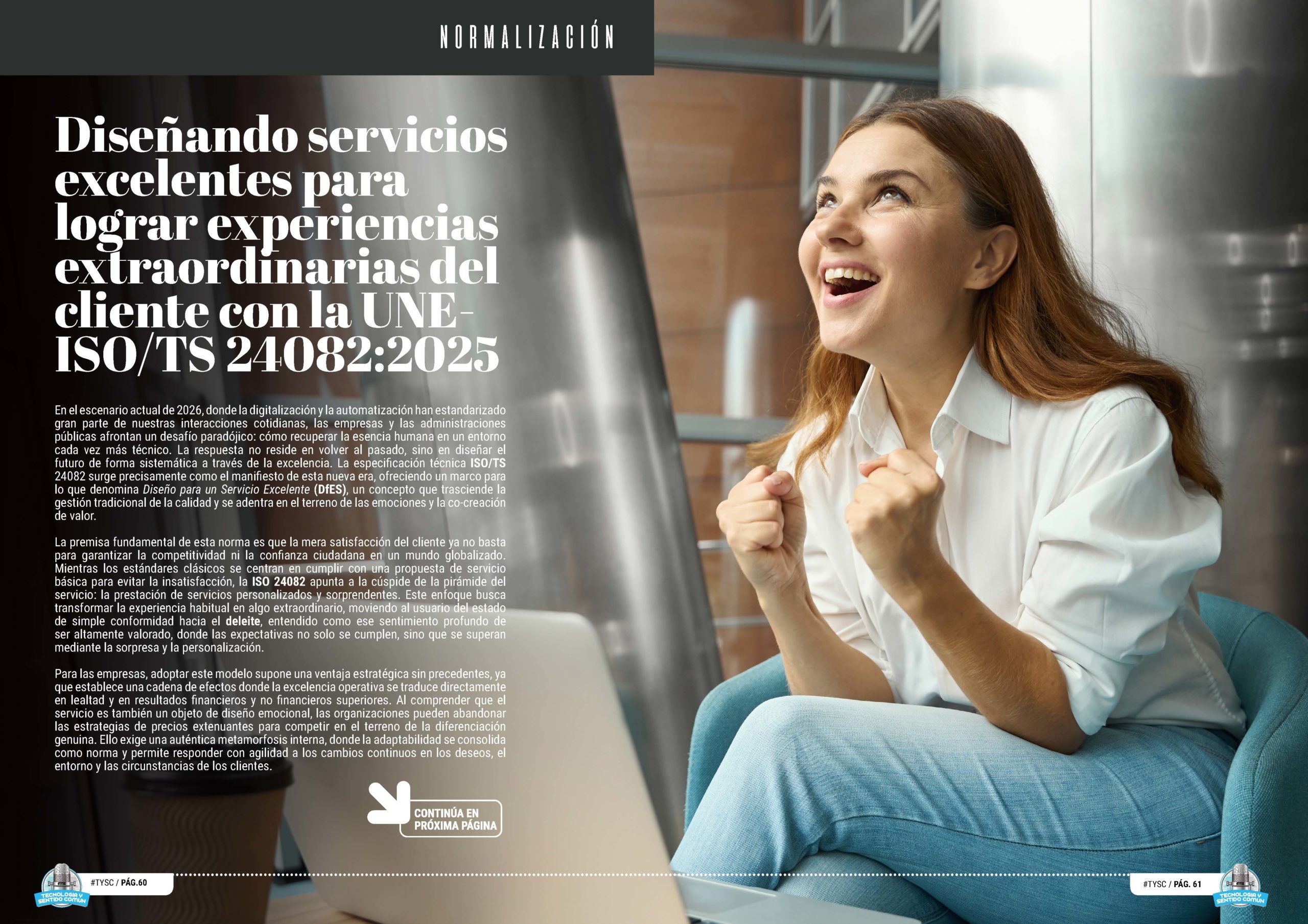 "Diseñando servicios excelentes para lograr experiencias extraordinarias del cliente con la UNE- ISO/TS 24082:2025 " artículo en la sección "Normalización " de la edición de Abril de 2025 de la Revista Tecnología y Sentido Común TYSC a Revista Líder de Audiencia de la Alta Dirección y los Profesionales en Gestión de Proyectos, Servicios, Procesos, Riesgos y por supuesto Gobierno de Tecnologías de la Información